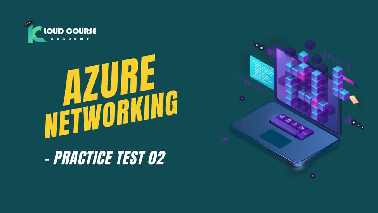 Azure Networking - practice test 02